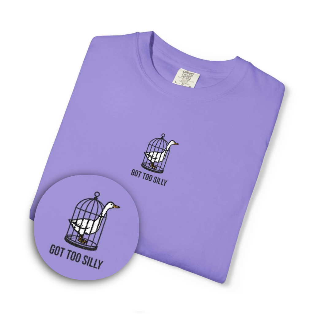 Got Too Silly Embroidery ComfortColors T